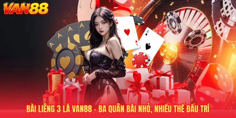 Bài Liêng 3 Lá VAN88 - Ba Quân Bài Nhỏ, Nhiều Thế Đấu Trí