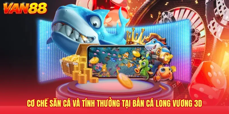 Cơ chế săn cá và tính thưởng tại bắn cá Long Vương 3D