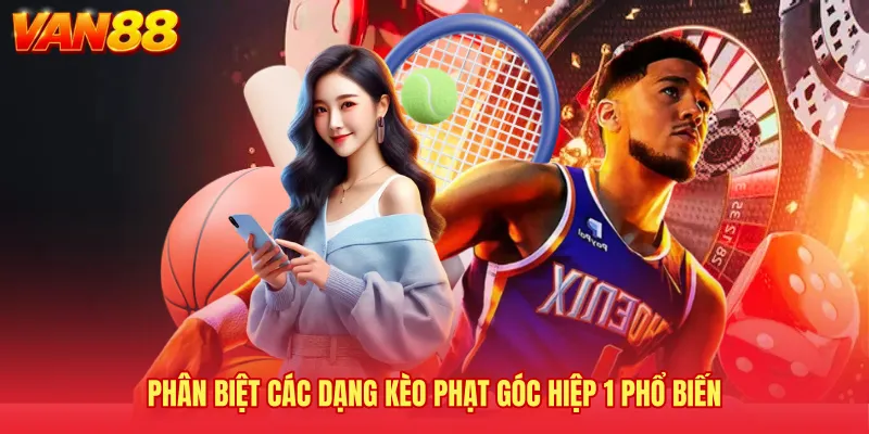 Phân biệt các dạng kèo phạt góc hiệp 1 phổ biến 