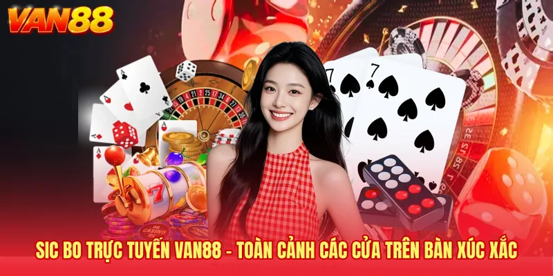 Sic Bo Trực Tuyến VAN88 - Toàn Cảnh Các Cửa Trên Bàn Xúc Xắc